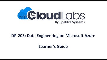 DP 203 Learner Guide | Data Engineering on Microsoft Azure | CloudLabs by Spektra Systems