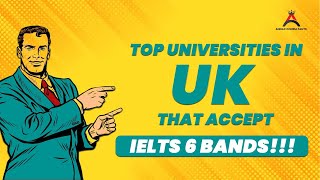 Top UK universities that accept IELTS 6 bands | Study in UK