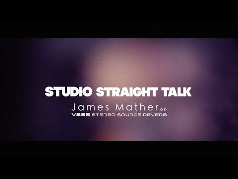 Studio Straight Talk - James Mather on VSS3 Stereo Source Reverb