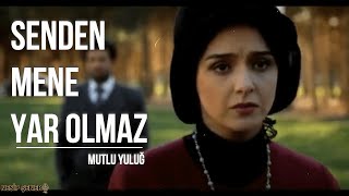 Senden Mene Yar Olmaz / Mutlu YULUĞ