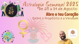 Astrologia Semanal | 25 a 31 de Agosto ✨Abre o teu Coração✨ Entre o Propósito e a Verdade✨