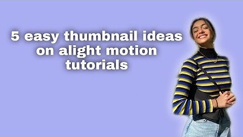 5 easy thumbnail ideas on alight motion | tutorials |