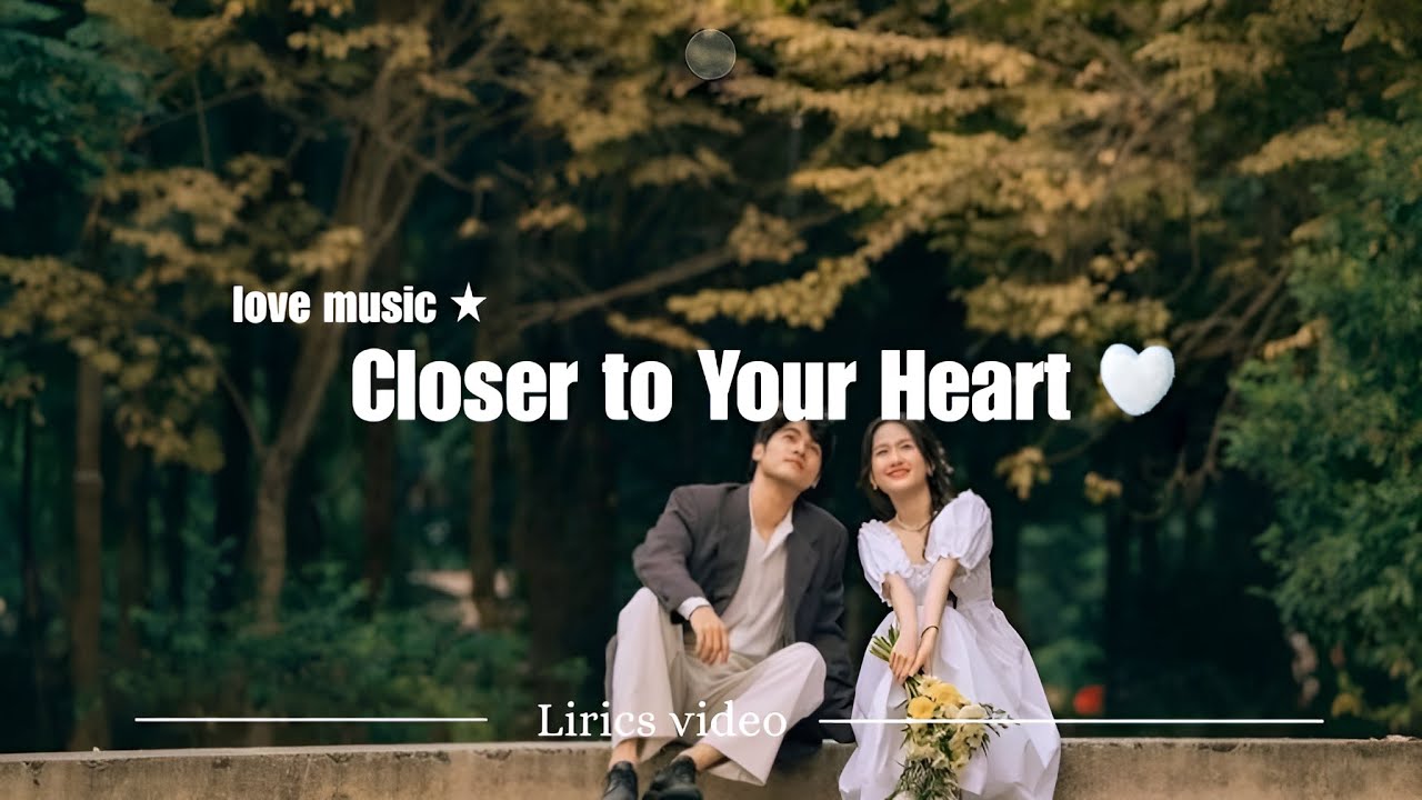 Closer to Your Heart - Romantic Love Songs | Love Romantic Songs
