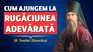 Cum ajungem la RUGĂCIUNEA CURATĂ prin propriile noastre în rugăciuni – Sf. Teofan Zăvorâtul