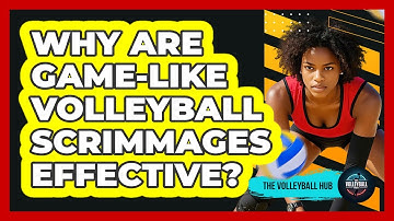 Why Are Game-like Volleyball Scrimmages Effective? - The Volleyball Hub