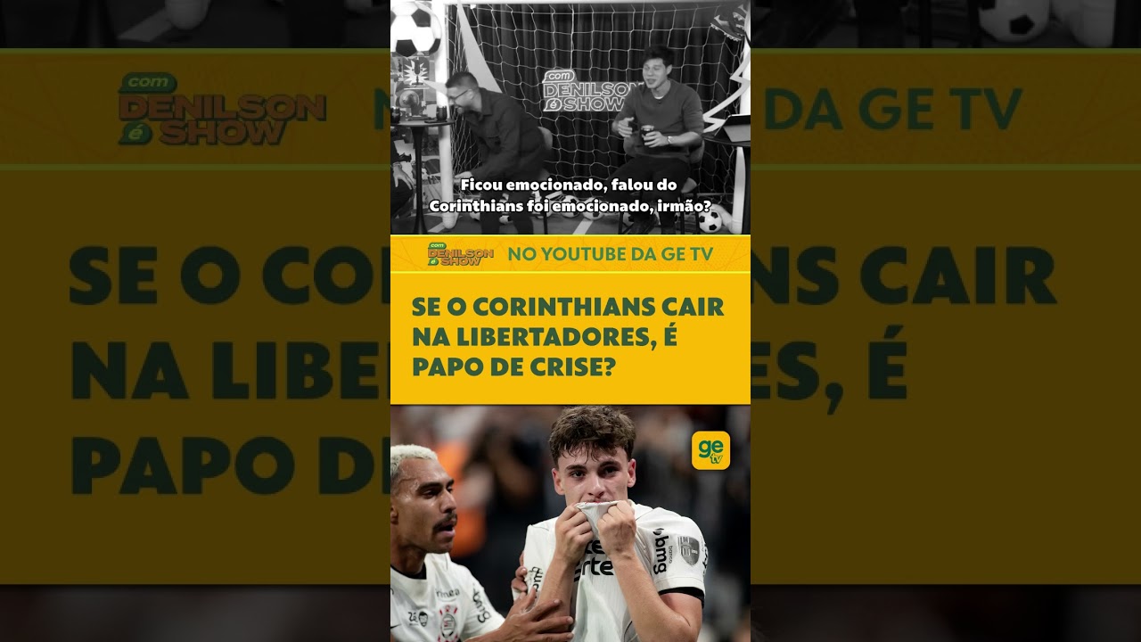 CORINTHIANS PRECISA SE CLASSIFICAR NA LIBERTADORES PARA NÃO ENTRAR EM CRISE? | DENILSON SHOW #shorts
