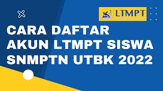 Cara Daftar Akun LTMPT SNMPTN 2022 dan UTBK 2022 - Wajib Daftar Akun LTMPT