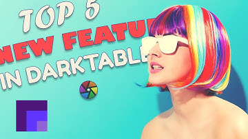 Top 5 New Features in Darktable 3.6