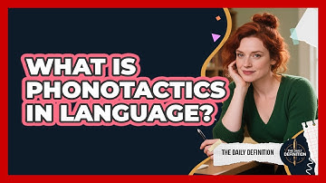 What Is Phonotactics In Language? - The Daily Definition