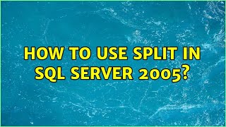 How to use split in SQL Server 2005? (2 Solutions!!)
