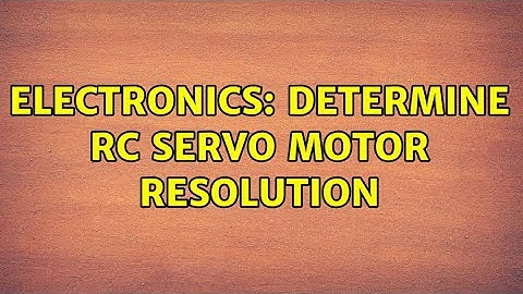 Electronics: Determine rc servo motor resolution (3 Solutions!!)