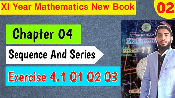 Chapter 04 Sequence And Series| Exercise 4.1 Q1 Q2 Q3 | Math Class 11 New Book