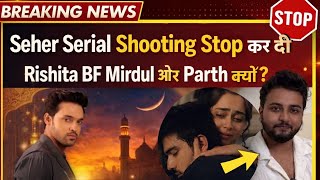 Seher Hone Ko Hai Shooting Canceled? What Happened Between Parth Samthaan & Rishta Bf Mridul