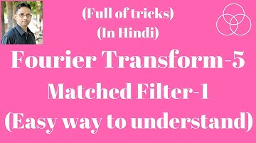 Fourier Transform Part-5, Matched Filter (Signals and System, Lecture-31) by SAHAV SINGH YADAV