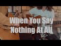 When You Say Nothing At All (Live Cover)