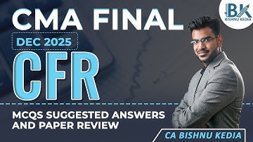 CMA Final Dec 2025 | CFR | MCQs Suggested Answers and Paper Review | Bishnu Kedia