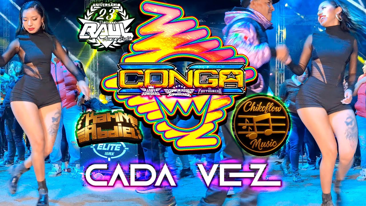 DISCO ESTRENO SONIDO LA CONGA CADA VEZ CHICO FLOW MUSIC AMOZOC ANIVERSARIO PUBLICIDADES RAUL 2025
