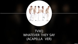 TVXQ - Whatever They Say (Acapella) [HAN ROM ENG] LYRICS