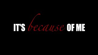 BECAUSE of ME