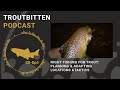 Night Fishing for Trout - Planning & Adapting Locations & Tactics: The Troutbitten Podcast - S8, Ep4