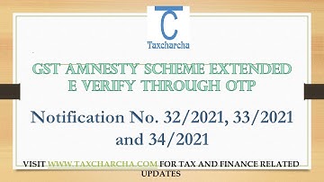 GST amnesty scheme extended | E verify through OTP | Revocation of cancellation of registration