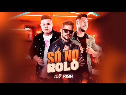 Rafa e Junior - Só No Rolo ft. @DJKEVIN (Clipe Oficial)