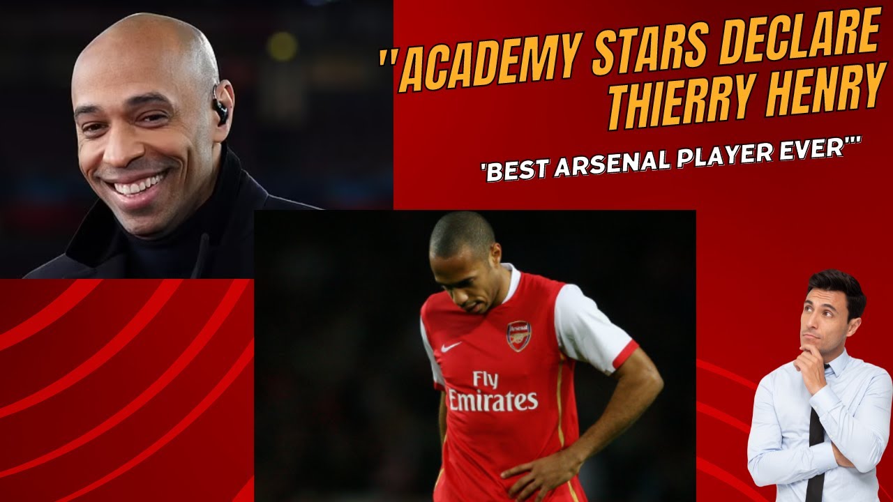 Academy Stars Declare Thierry Henry 'BEST Arsenal Player Ever'