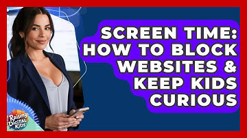 Screen Time: How To Block Websites & Keep Kids Curious - Raising Digital Kids