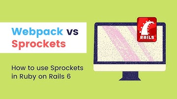 Webpack vs Sprockets - How to Use Sprockets in Rails 6