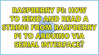 Raspberry Pi: How to send and read a string from Raspberry pi to Arduino via serial interface