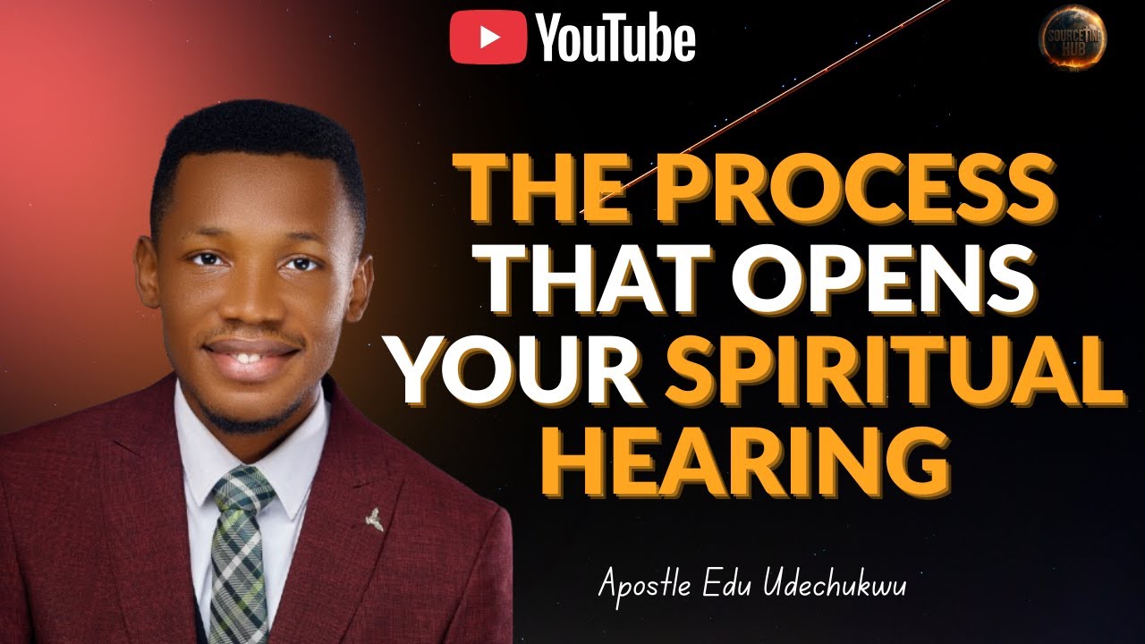 Процесс, открывающий ваш духовный слух | Апостол Эду Удечукву