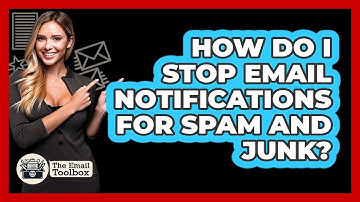 How Do I Stop Email Notifications For Spam And Junk? - TheEmailToolbox.com