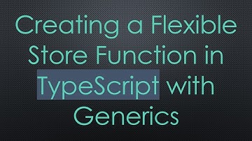 Creating a Flexible Store Function in TypeScript with Generics