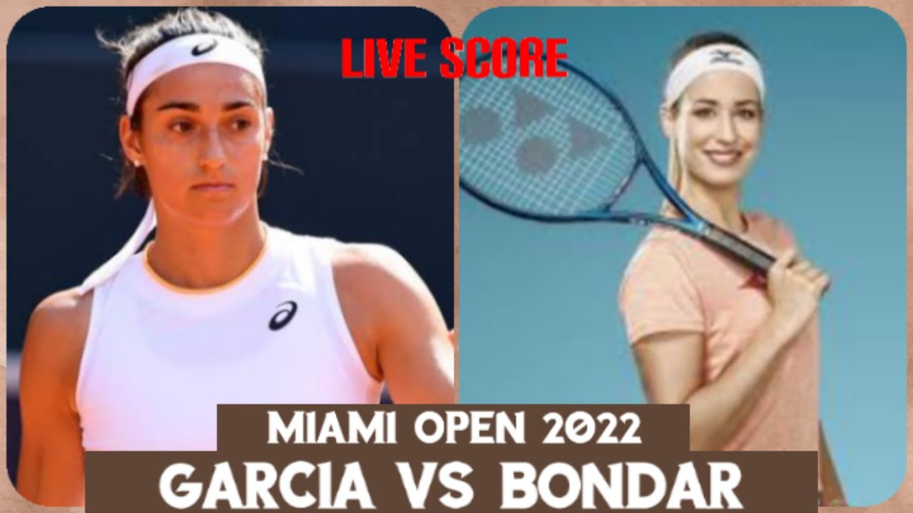 Caroline Garcia vs Anna Bondaru200b/u200b/u200b Miami Open 2022 Live Score