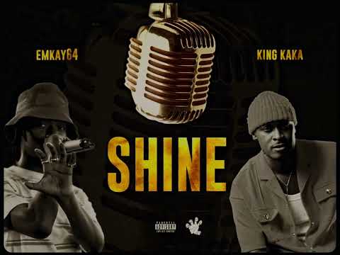 EMKAY64 -SHINE ft KING KAKA ( VISUALISER)