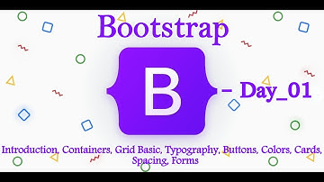 Bootstrap - Day 01 | Introduction, Containers, Grid, Typography, Buttons, Colors, Cards, Forms .