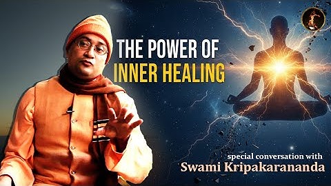The Divine Power of Inner Healing | Swami Kripakarananda | EP 2
