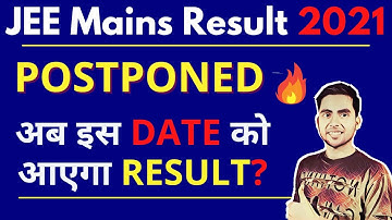 BIG NEWS: JEE Main Result 2021 Postponed | New Date & Time For JEE Main Result 2021 | Result Delayed