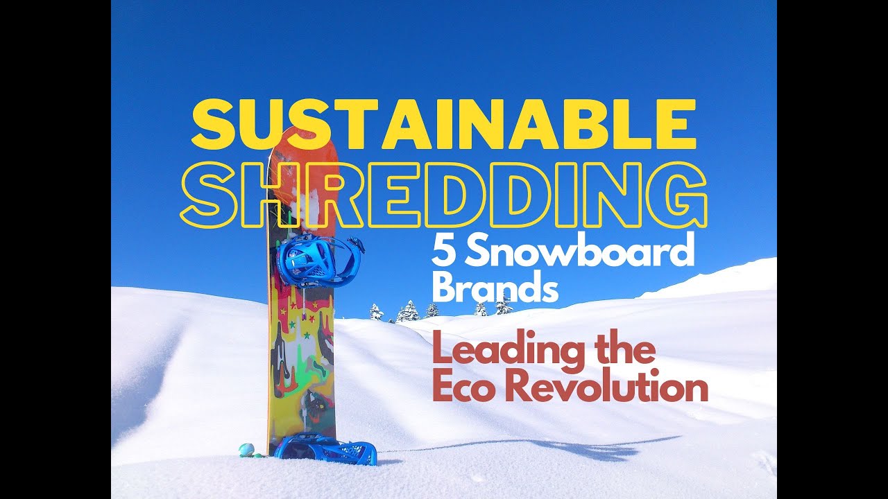 Sustainable Shredding: 5 Snowboard Brands Leading the Eco Revolution