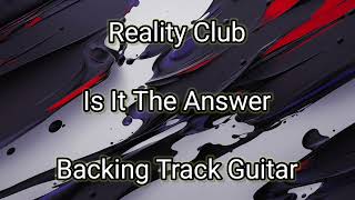 Reality Club - Is It The Answer (Backing Track Guitar)