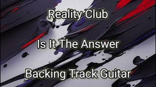 Reality Club - Is It The Answer (Backing Track Guitar)