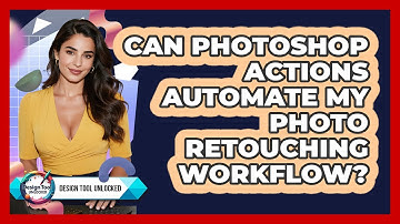 Can Photoshop Actions Automate My Photo Retouching Workflow? - Design Tool Unlocked