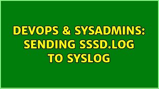 DevOps & SysAdmins: Sending sssd.log to syslog Wealth