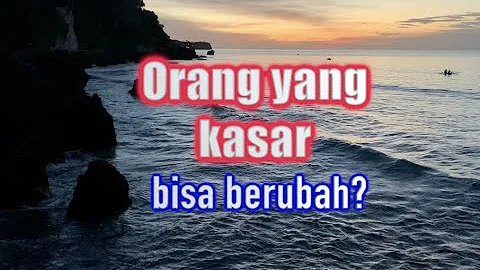 Apakah orang kasar bisa berubah?