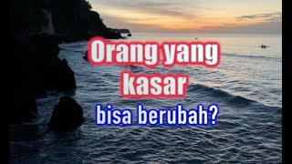 Mengapa Orang Bisa Kasar Bisa Berubah Boleh Menikah
