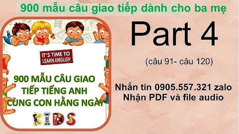 [PART 4 câu 91-120] 900 Mẫu câu giao tiếp tiếng Anh cùng con hằng ngày