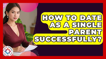 How To Date As A Single Parent Successfully? - Single Parent Support Hub