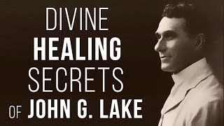 Divine Healing Secrets of John G. Lake | Curry Blake