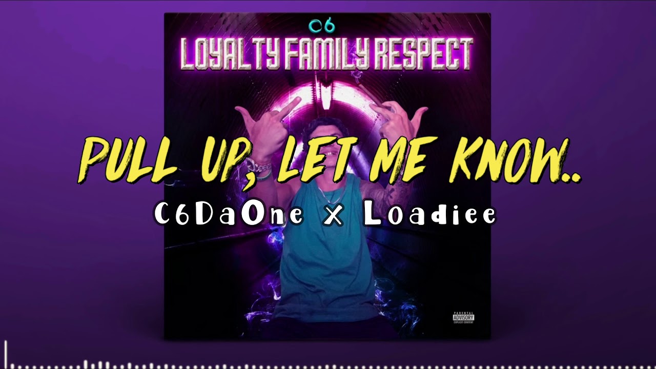 C6DaOne x Loadiee - Pull Up, Let Me Know