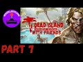Dead Island with friends PART 7